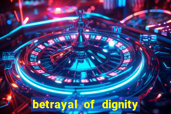 betrayal of dignity pt br